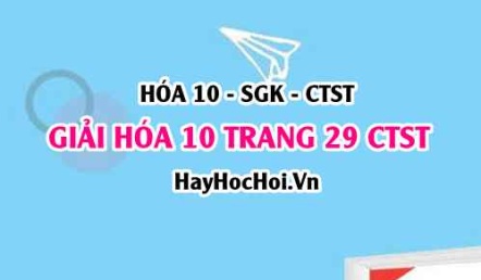 Giải Hóa 10 trang 29 Chân trời sáng tạo SGK
